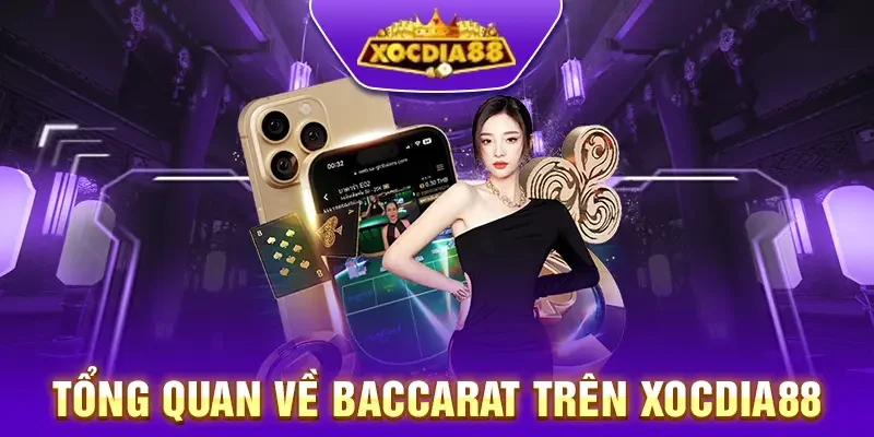 Tổng quan game bài baccarat tại Xocdia88