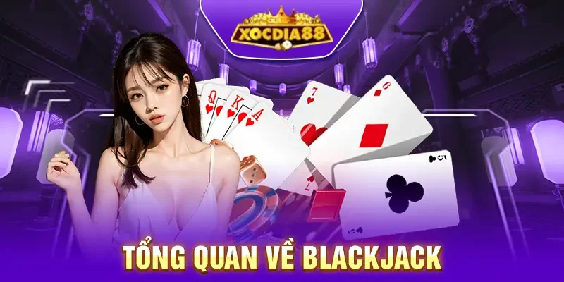 Giới thiệu tổng quan về game bài Blackjack