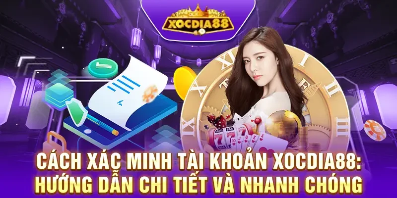 Cách xác minh tài khoản Xocdia88