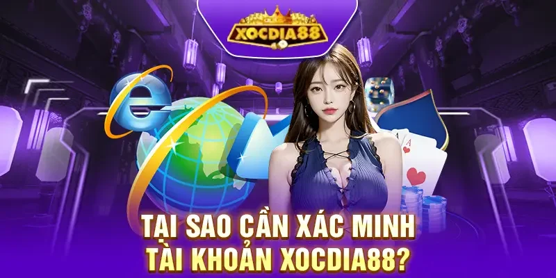 Lý do người chơi cần xác minh tài khoản khi tham gia Xocdia88