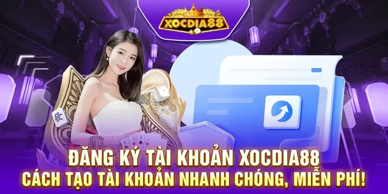 Đăng ký tài khoản Xocdia88