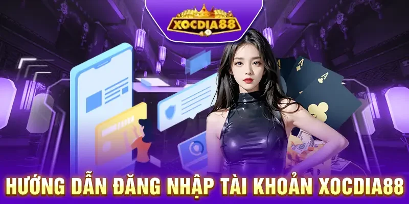 Hướng dẫn đăng nhập Xocdia88