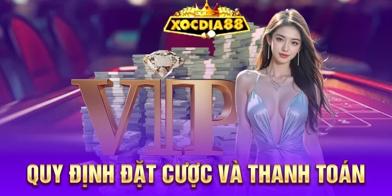 Quy định đặt cược và thanh toán Xocdia88