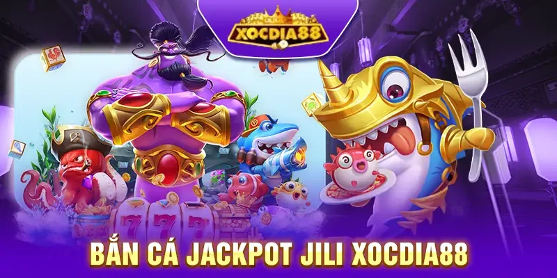 Bắn cá Jackpot JILI Xocdia88