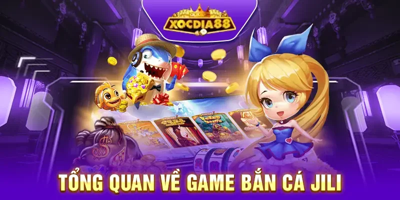 Giới thiệu tổng quan về sản game bắn cá JILI tại Xocdia88