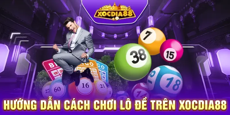 Cách chơi lô đề online tại Xocdia88