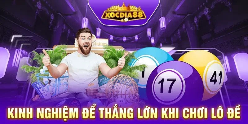 Kinh nghiệm thắng lớn khi chơi lô đề online Xocdia88