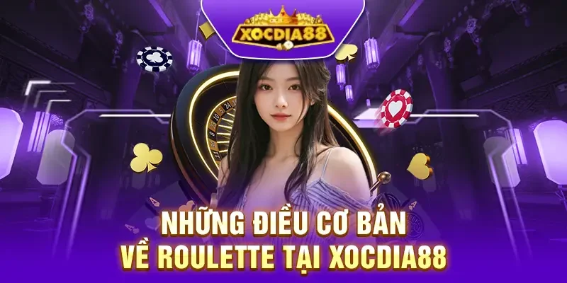 Giới thiệu chi tiết những điều cơ bản về Roulette tại Xocdia88