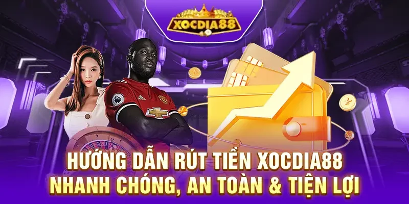 Hướng dẫn rút tiền Xocdia88