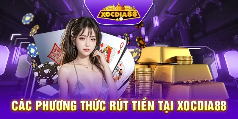 Các phương thức rút tiền Xocdia88