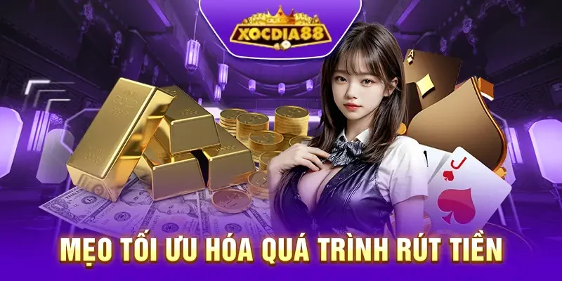 Mẹo tối ưu hóa quá trình rút tiền tại Xocdia88