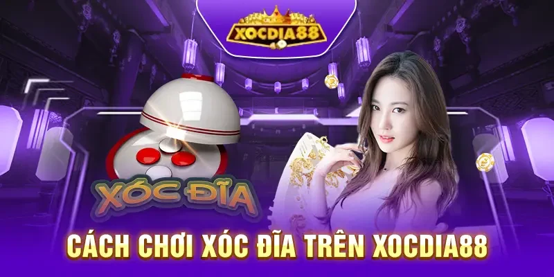 Cách chơi Xóc đĩa trên Xocdia88