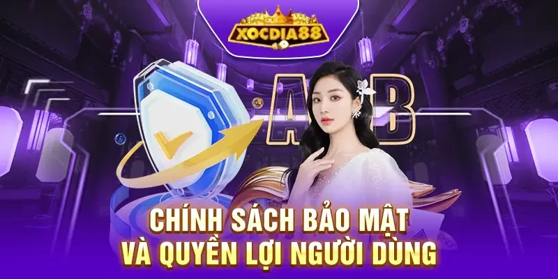 Chính sách bảo mật và quyền lợi người dùng trên Xocdia88