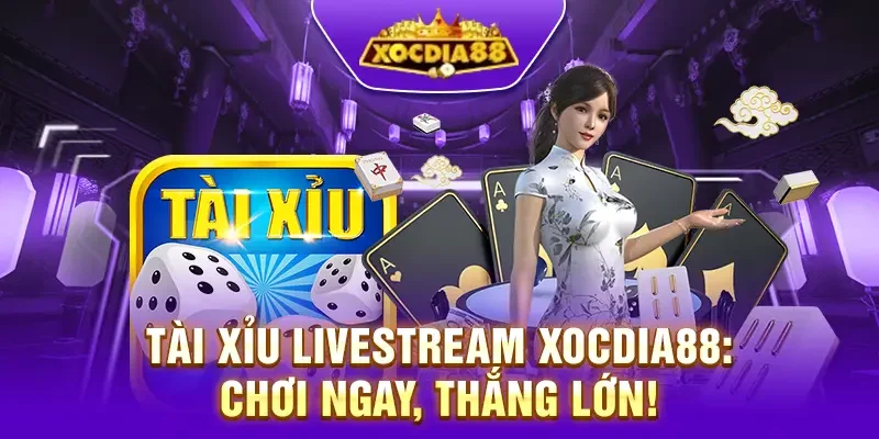 Tài xỉu livestream tại Xocdia88