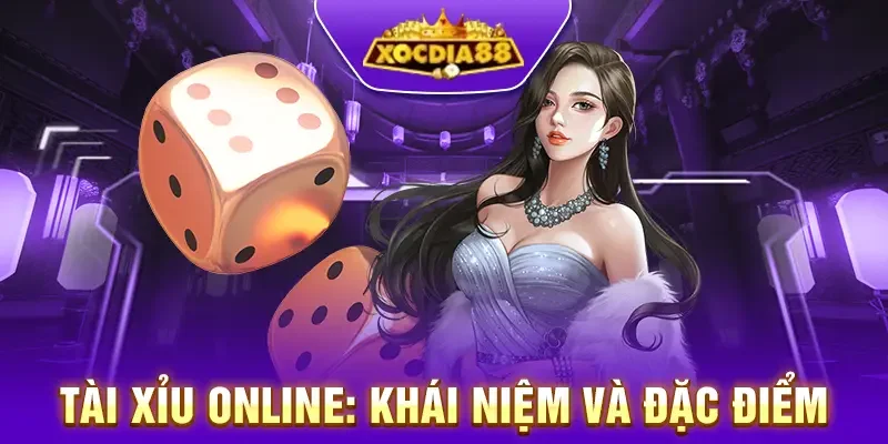 Khái niệm và đặc điểm Tài xỉu online Xocdia88