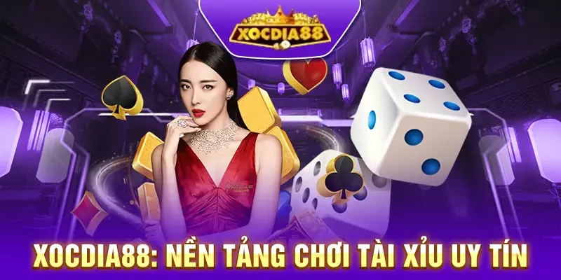 Xocdia88 Nền tảng chơi tài xỉu uy tín