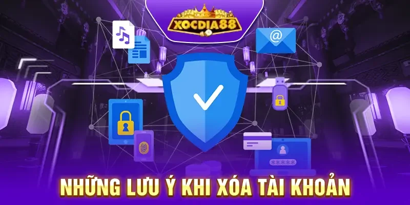 Những lưu ý khi xóa tài khoản Xocdia88