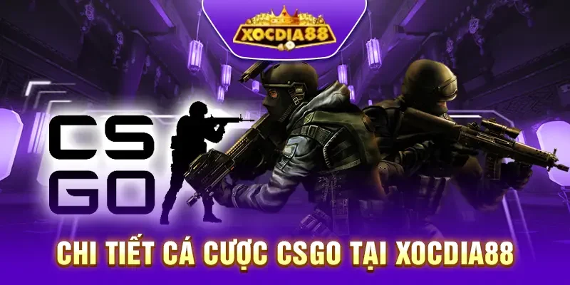 Chi tiết cá cược CSGO Xocdia88