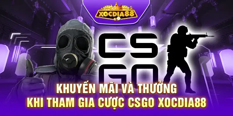 Khuyến mãi và thưởng khi tham gia cá cược CSGO Xocdia88