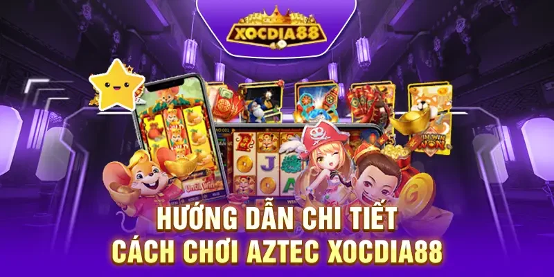 Hướng dẫn chi tiết cách chơi Aztec Xocdia88 cho người mới