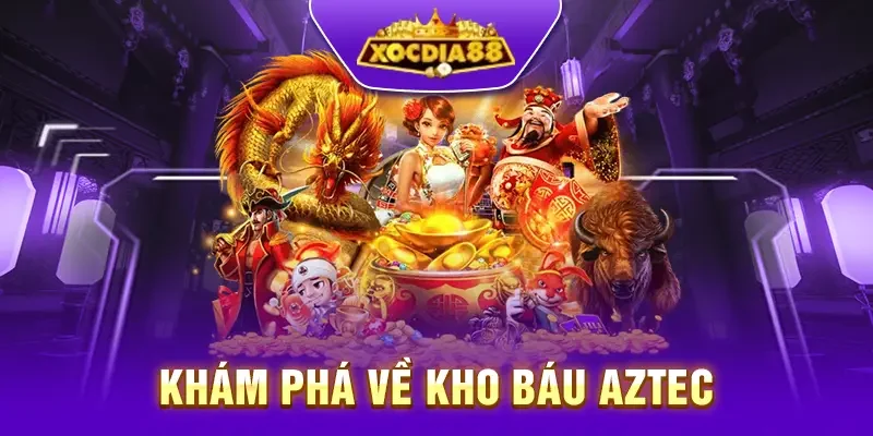 Khám há nổ hũ kho báu Aztec xocdia88